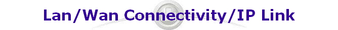 Lan/Wan Connectivity/IP Link Lan/Wan Connectivity/IP Link