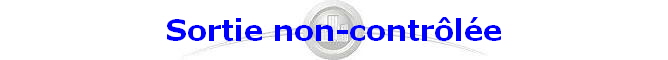 Sortie non-contrle